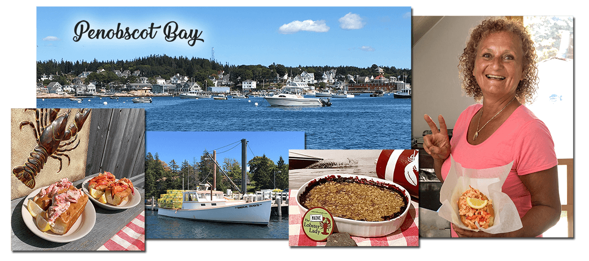 Penobscot Bay collage showing the bay, traditional and hot buttered lobster rolls, the Shock Wave (The Maine Lobster Lady's lobster boat), homemade blueberry crumble and Diana, aka The Maine Lobster Lady, showing off a freshly made lobster roll and holding up a peace sign